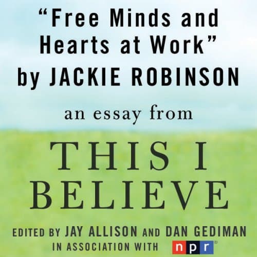 Free Minds and Hearts at Work: A 'This I Believe' Essay