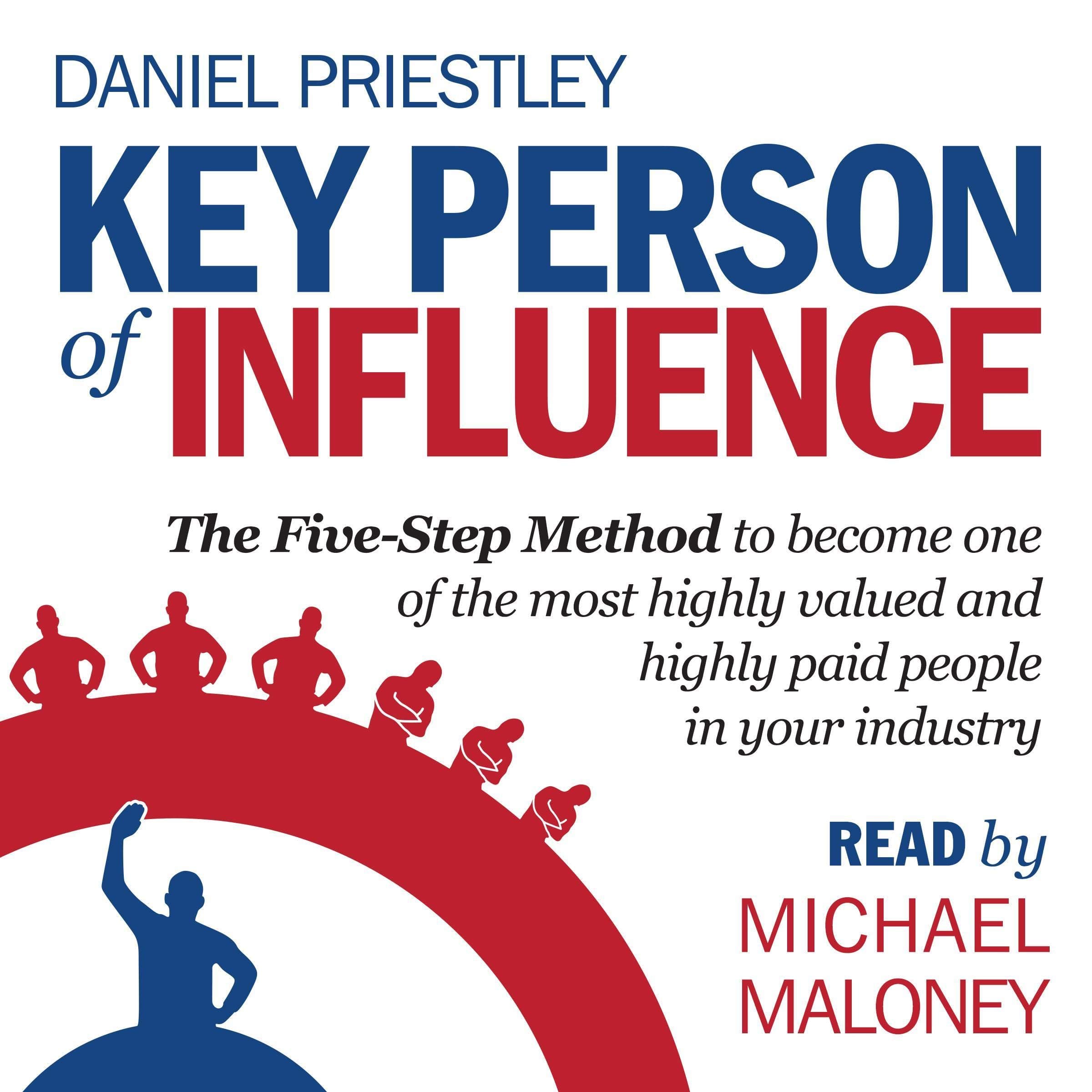 Key Person of Influence: The Five-Step Method to Become One of the Most Highly Valued and Highly Paid People in Your Industry