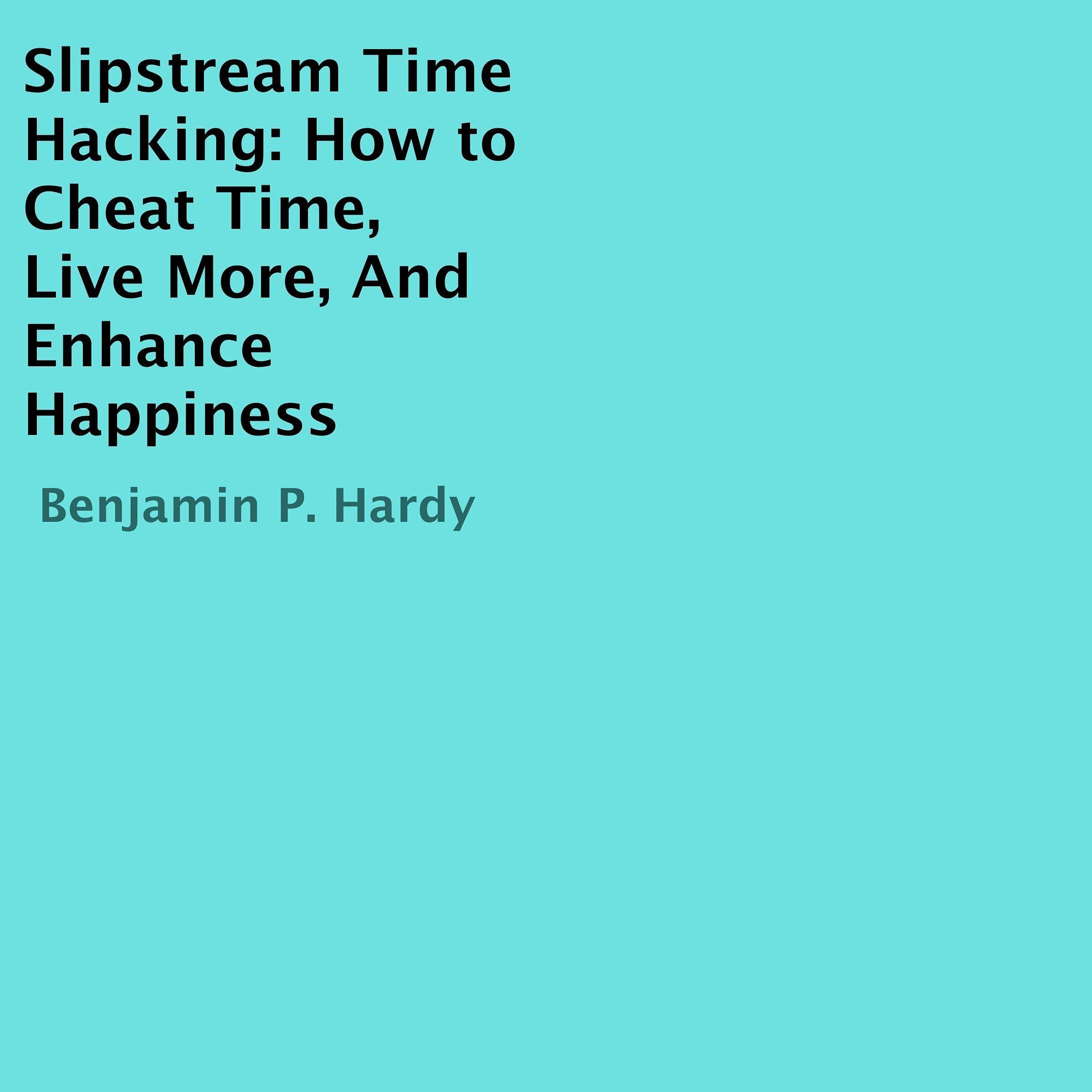 Slipstream Time Hacking: How to Cheat Time, Live More, and Enhance Happiness
