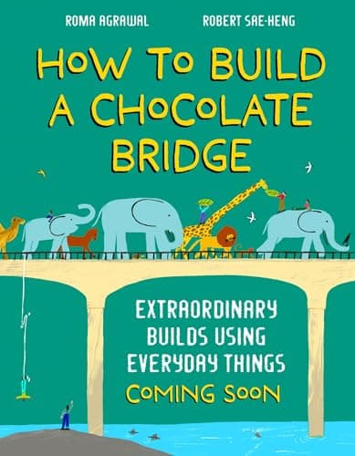 How to Build a Chocolate Bridge: Extraordinary Builds Using Everyday Things