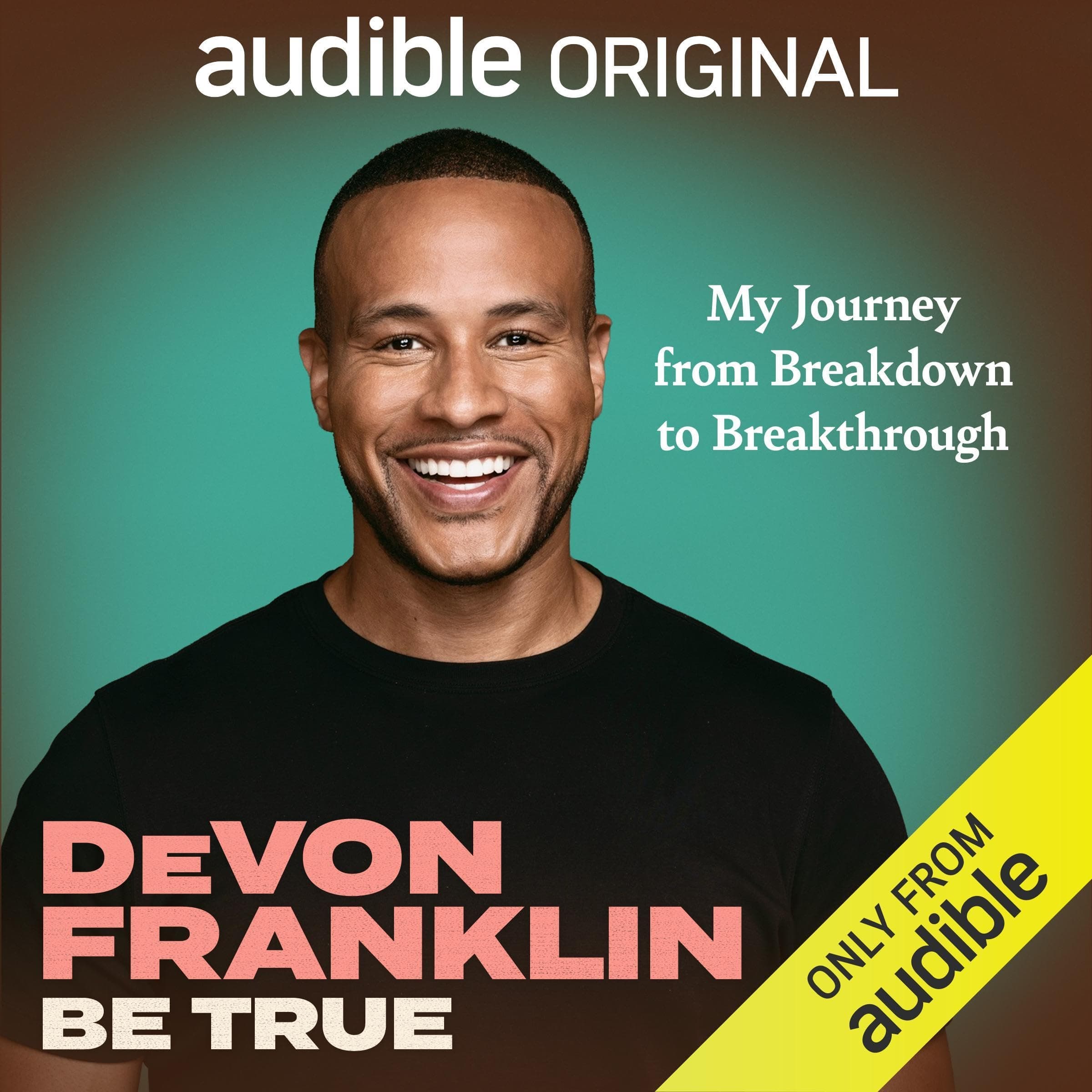 Be True: My Journey from Breakdown to Breakthrough