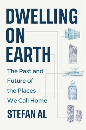 Dwelling on Earth: The Past and Future of the Places We Call Home