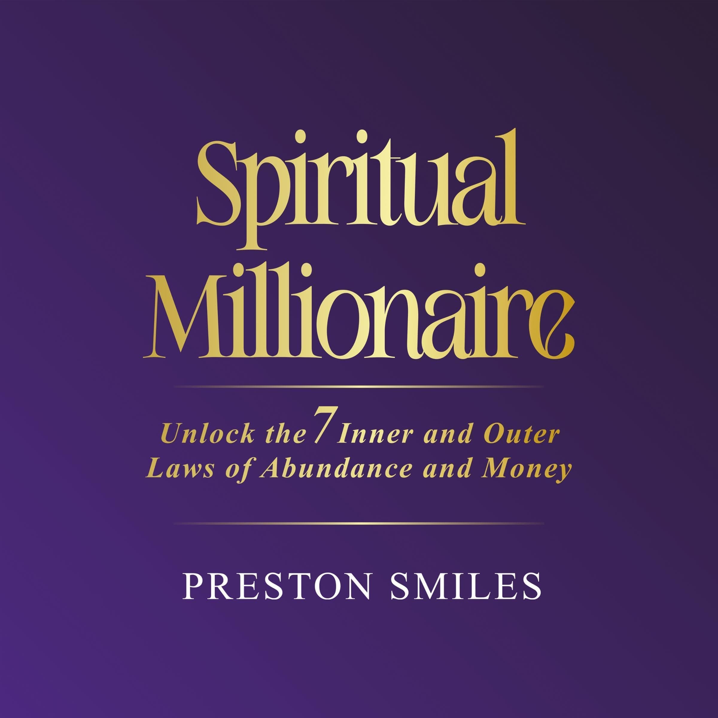 Spiritual Millionaire: Unlock the 7 Inner and Outer Laws of Abundance and Money