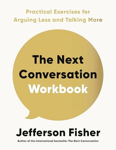 The Next Conversation Workbook: Practical Exercises for Arguing Less and Talking More