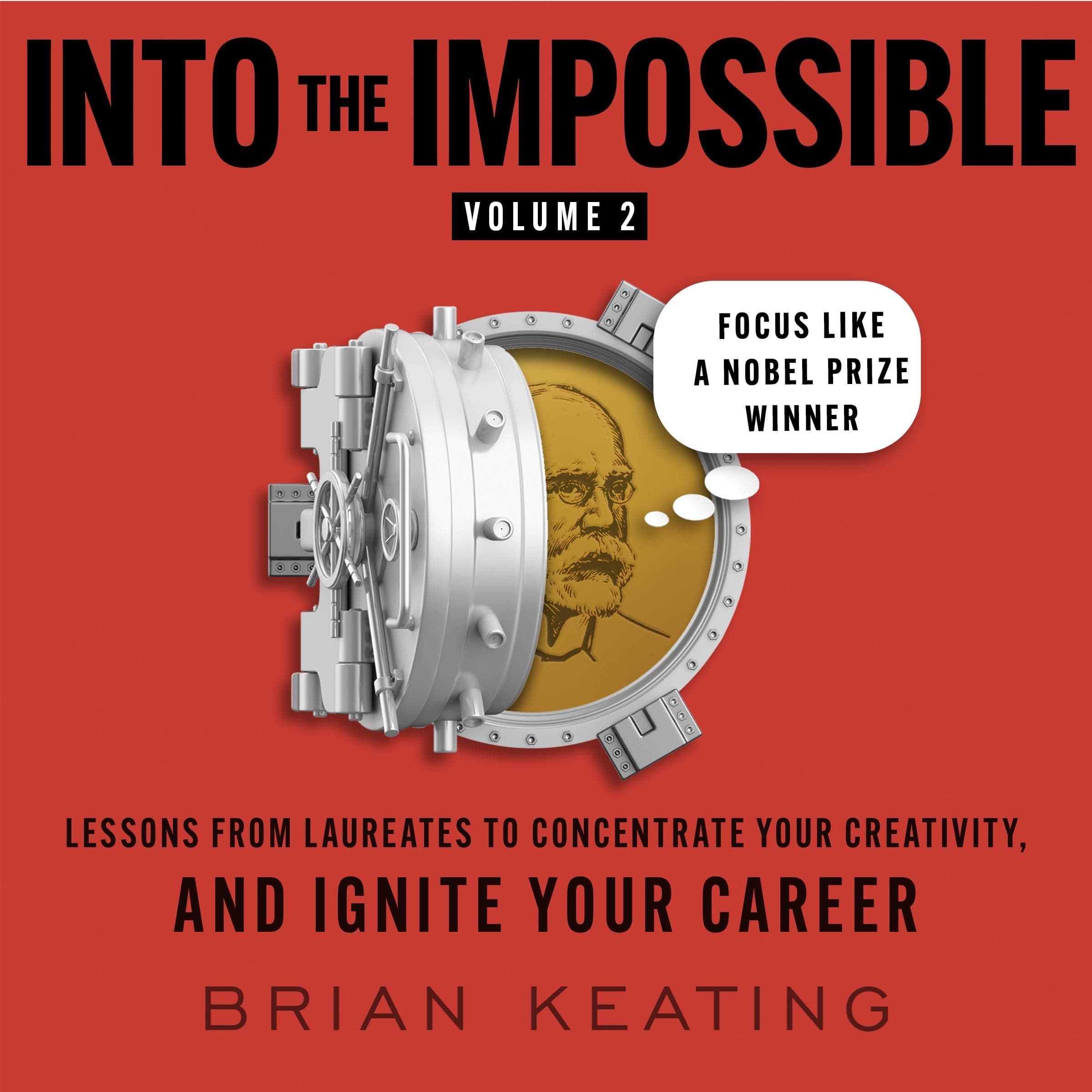 Into the Impossible, Volume 2: Focus Like a Nobel Prize Winner