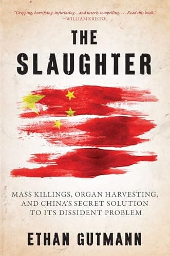 Slaughter: Mass Killings, Organ Harvesting, and China's Secret Solution to Its Dissident Problem