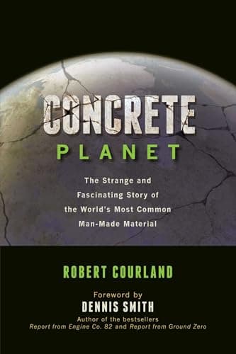 Concrete Planet: The Strange and Fascinating Story of the World's Most Common Man-Made Material