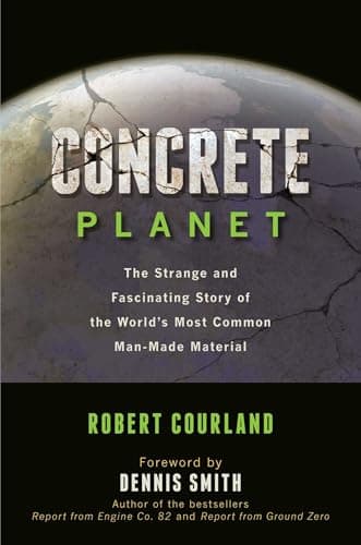 Concrete Planet: The Strange and Fascinating Story of the World's Most Common Man-Made Material